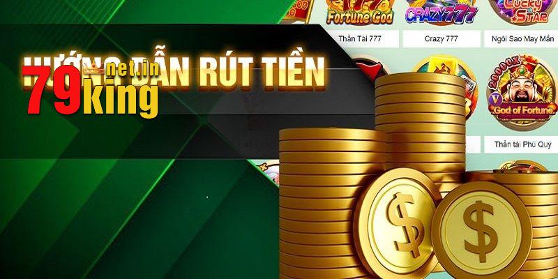 Các bước cần thực hiện để rút tiền tại 79King