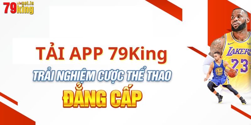 Tải app 79King vô cùng đơn giản