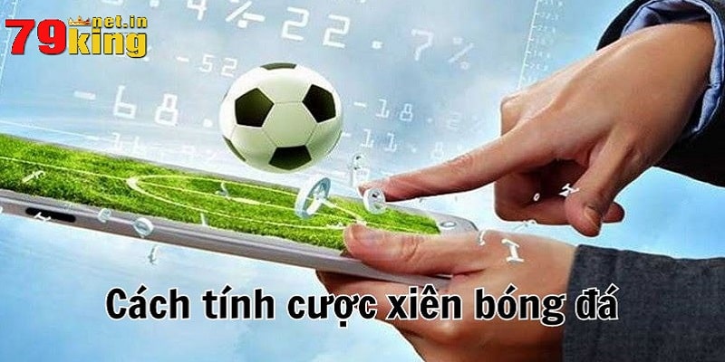Chi tiết các hình thức chơi cược xiên là gì cho tân thủ