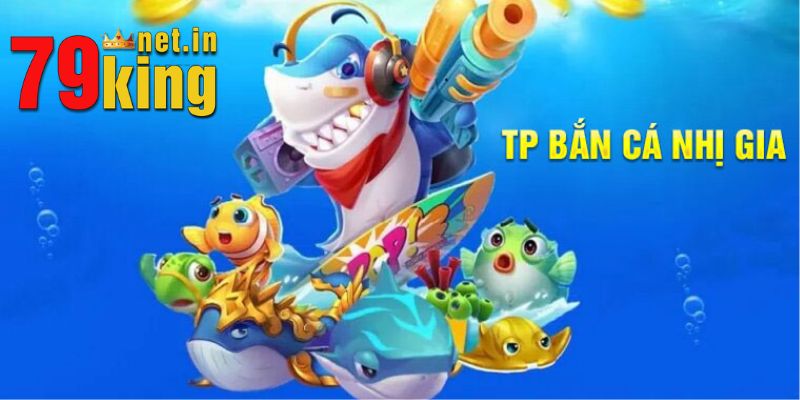Tổng quan về game TP Nhị Gia Bắn Cá 2024