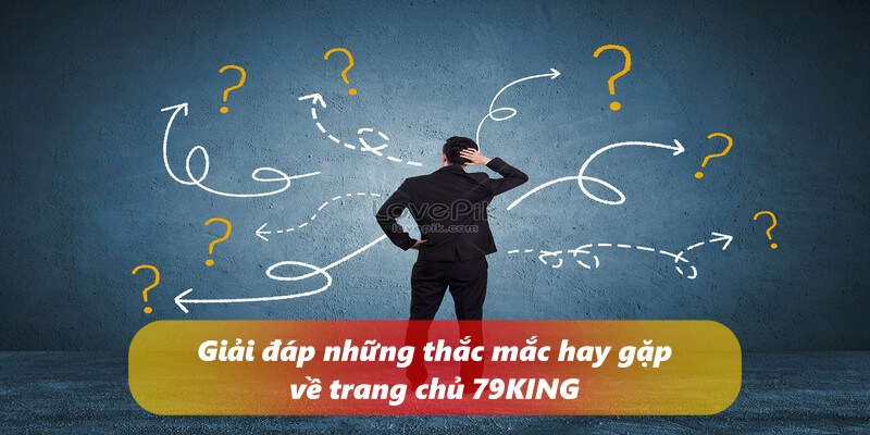 Giải đáp những thắc mắc hay gặp về trang chủ 79KING