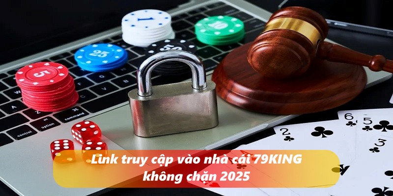 Link truy cập vào nhà cái 79KING không chặn 2025